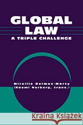 Global Law: A Triple Challenge Mireille Delmas-Marty Naomi Norberg 9781571052896