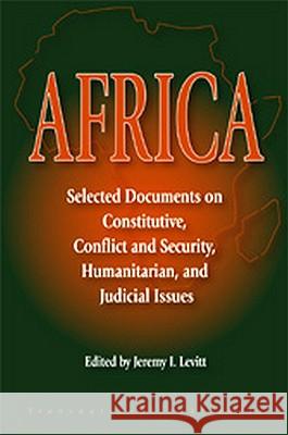 Africa: Selected Documents on Constitutive, Conflict and Security, Humanitarian, and Judicial Issues Jeremy Levitt 9781571052964