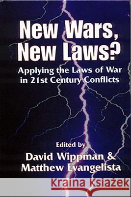 New Wars, New Laws? Applying Laws of War in 21st Century Conflicts David H. Wippman Michael Evangelista  9781571053152 Transnational Publishers Inc.,U.S.