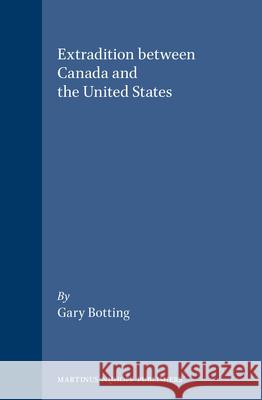 Extradition Between Canada and the United States Gary Botting   9781571053350