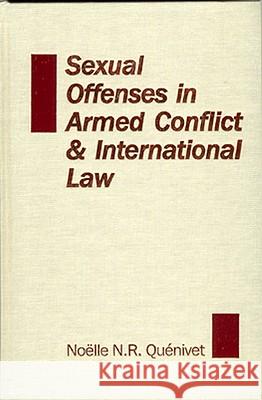 Sexual Offenses in Armed Conflict and International Law Noelle N. R. Quenivet 9781571053411 Hotei Publishing