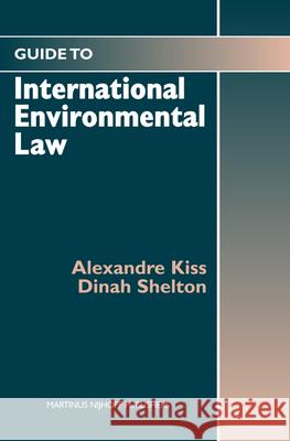 Guide to International Environmental Law Alexandre Kiss Dinah Shelton 9781571053442 Hotei Publishing