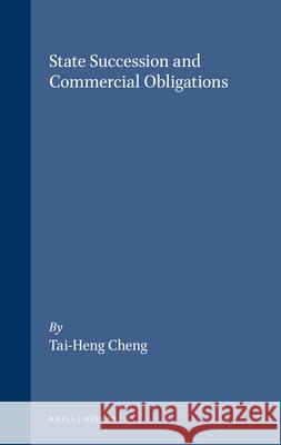 State Succession and Commercial Obligations Tai-Heng Cheng 9781571053596 Martinus Nijhoff Publishers / Brill Academic