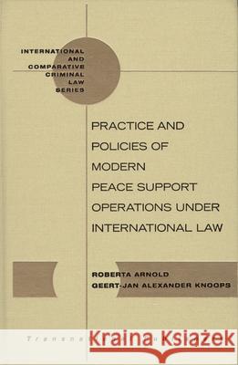 Practice and Policies of Modern Peace Support Operations Under International Law Geert-Jan Alexander Knoops Roberta Arnold  9781571053619