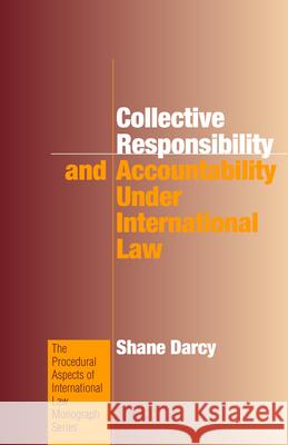 Collective Responsibility and Accountability Under International Law Shane Darcy 9781571053763