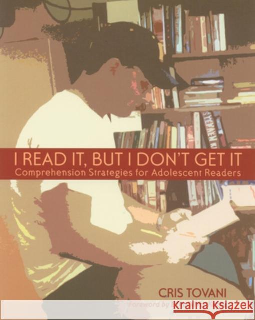 I Read It, But I Don't Get It: Comprehension Strategies for Adolescent Readers Tovani, Cris 9781571100894