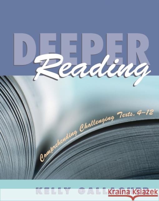 Deeper Reading: Comprehending Challenging Texts, 4-12 Gallagher, Kelly 9781571103840 Stenhouse Publishers