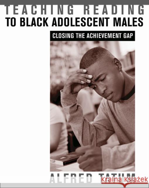 Teaching Reading to Black Adolescent Males: Closing the Achievement Gap Tatum, Alfred W. 9781571103932 Stenhouse Publishers