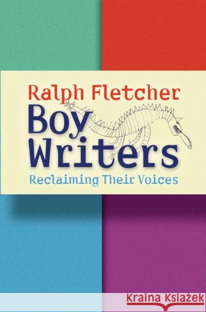 Boy Writers: Reclaiming Their Voices Fletcher, Ralph 9781571104250