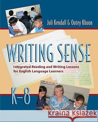 Writing Sense: Integrated Reading and Writing Lessons for English Language Learners Kendall, Juli 9781571104427 Stenhouse Publishers