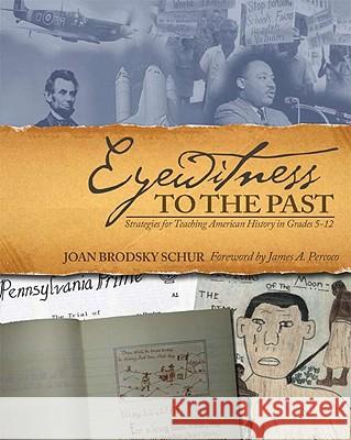 Eyewitness to the Past: Strategies for Teaching American History in Grades 5-12 Schur, Joan Brodsky 9781571104977 Stenhouse Publishers