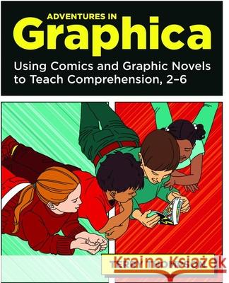 Adventures in Graphica: Using Comics and Graphic Novels to Teach Comprehension, 2-6 Thompson, Terry 9781571107121