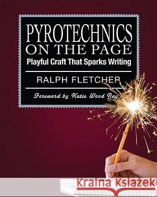 Pyrotechnics on the Page: Playful Craft That Sparks Writing Fletcher, Ralph 9781571107831 Stenhouse Publishers