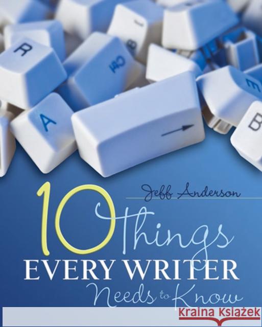 10 Things Every Writer Needs to Know Jeff Anderson   9781571108104 Stenhouse Publishers