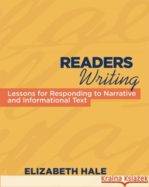 Readers Writing: Strategy Lessons for Responding to Narrative and Informational Text Hale, Elizabeth 9781571108432 Stenhouse Publishers