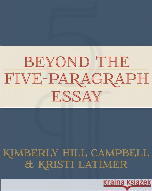 Beyond the Five Paragraph Essay Campbell, Kimberly Hill 9781571108524 Stenhouse Publishers