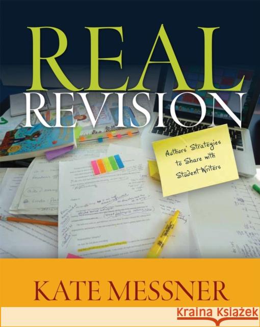 Real Revision: Authors' Strategies to Share with Student Writers Messner, Kate 9781571108562 Stenhouse Publishers