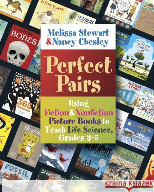 Perfect Pairs, 3-5: Using Fiction & Nonfiction Picture Books to Teach Life Science, Grades 3-5 Melissa Stewart Nancy Chesley 9781571109590 Stenhouse Publishers