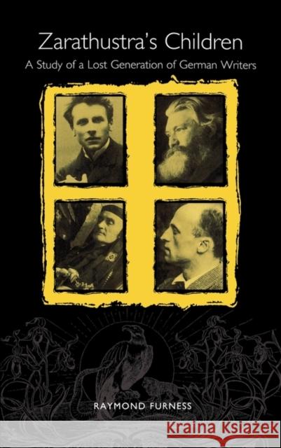 Zarathustra's Children: A Study of a Lost Generation of German Writers Furness, Raymond 9781571130570