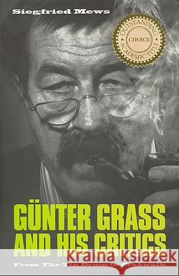 Günter Grass and His Critics: From the Tin Drum to Crabwalk Mews, Siegfried 9781571130624 Camden House (NY)