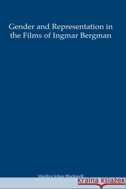 Gender and Representation in the Films of Ingmar Bergman Marilyn Johns Blackwell 9781571130945