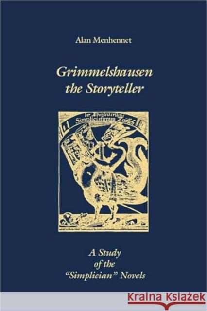 Grimmelshausen the Storyteller: A Study of the `Simplician' Novels Menhennet, Alan 9781571131027 Camden House (NY)