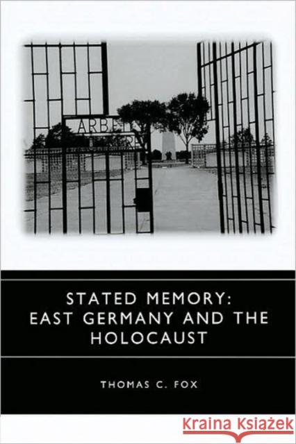 Stated Memory: East Germany and the Holocaust Fox, Thomas C. 9781571131294 Camden House (NY)