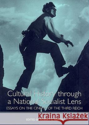 Cultural History Through a National Socialist Lens: Essays on the Cinema of the Third Reich Reimer, Robert C. 9781571131348 Camden House (NY)