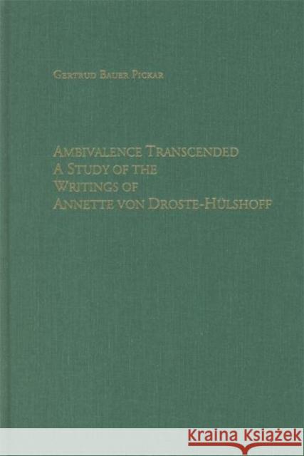 Ambivalence Transcended: A Study of the Writings of Annette Von Droste-Hülshoff Bauer Pickar, Gertrud 9781571131416 Camden House (NY)