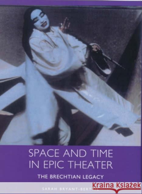 Space and Time in Epic Theater: The Brechtian Legacy Bryant-Bertail, Sarah 9781571131867 Camden House (NY)