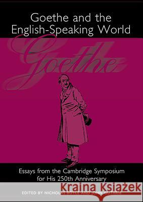 Goethe and the English-Speaking World: A Cambridge Symposium for His 250th Anniversary Nicholas Boyle John Guthrie 9781571132314 Camden House (NY)