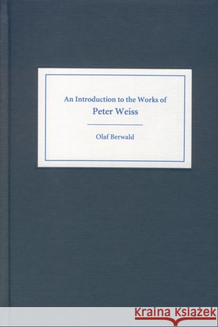 An Introduction to the Works of Peter Weiss Olaf Berwald 9781571132321