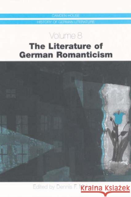 The Literature of German Romanticism Mahoney, Dennis F. 9781571132369 Camden House (NY)