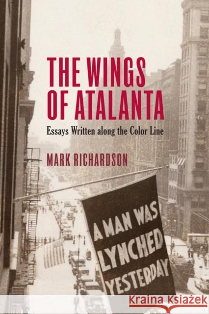 The Wings of Atalanta: Essays Written Along the Color Line Mark Richardson 9781571132390 Camden House (NY)