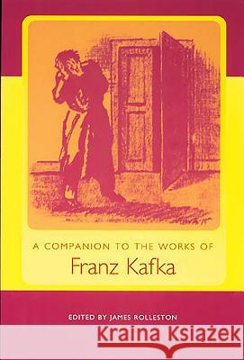 A Companion to the Works of Franz Kafka James Rolleston 9781571133366 Camden House (NY)