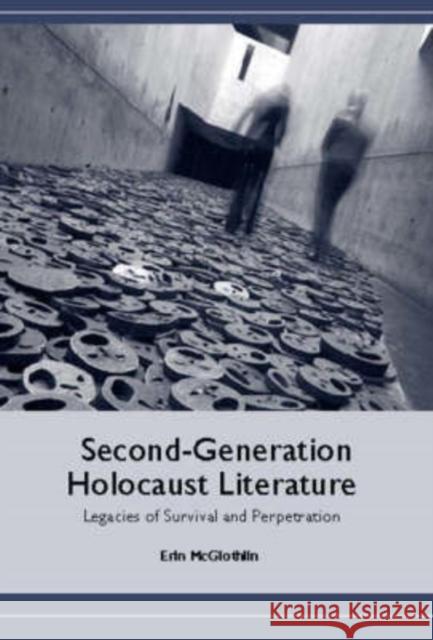 Second-Generation Holocaust Literature: Legacies of Survival and Perpetration McGlothlin, Erin 9781571133526