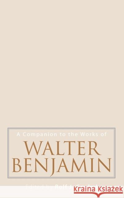 A Companion to the Works of Walter Benjamin Rolf J. Goebel 9781571133670 Camden House (NY)