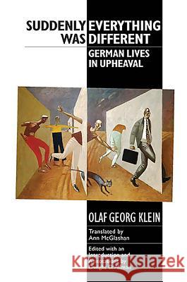 Suddenly Everything Was Different: German Lives in Upheaval Klein, Olaf Georg 9781571133694 Camden House (NY)