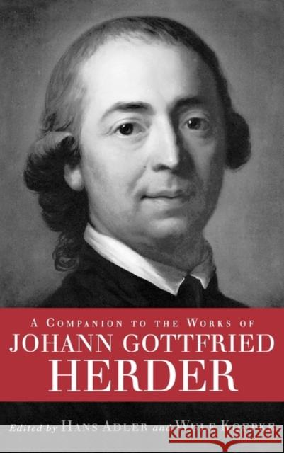 A Companion to the Works of Johann Gottfried Herder Hans Adler Wulf Koepke 9781571133953