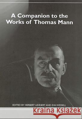 A Companion to the Works of Thomas Mann Herbert Lehnert Eva Wessell 9781571134059 Camden House (NY)