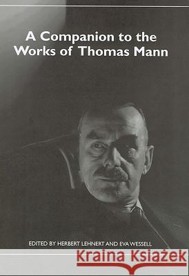 A Companion to the Works of Thomas Mann Herbert Lehnert Eva Wessell 9781571134059