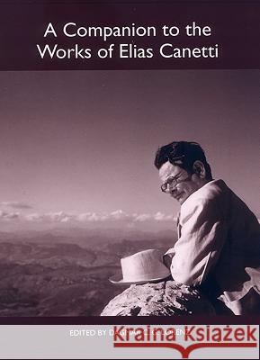 A Companion to the Works of Elias Canetti Dagmar C. G. Lorenz 9781571134080 Camden House (NY)