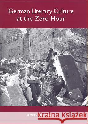 German Literary Culture at the Zero Hour Stephen Brockmann 9781571134103