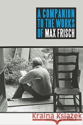 A Companion to the Works of Max Frisch Olaf Berwald 9781571134189