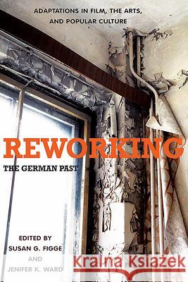 Reworking the German Past: Adaptations in Film, the Arts, and Popular Culture Cary Nathenson (Contributor), Elizabeth R. Baer (Contributor), Irene Lazda (Contributor), Jenifer K. Ward (Customer), Li 9781571134448 Boydell & Brewer Ltd