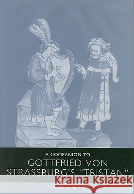 A Companion to Gottfried Von Strassburg's Tristan Will Hasty 9781571134462 Camden House (NY)