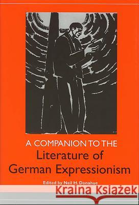 A Companion to the Literature of German Expressionism Neil H. Donahue 9781571134554 Camden House (NY)
