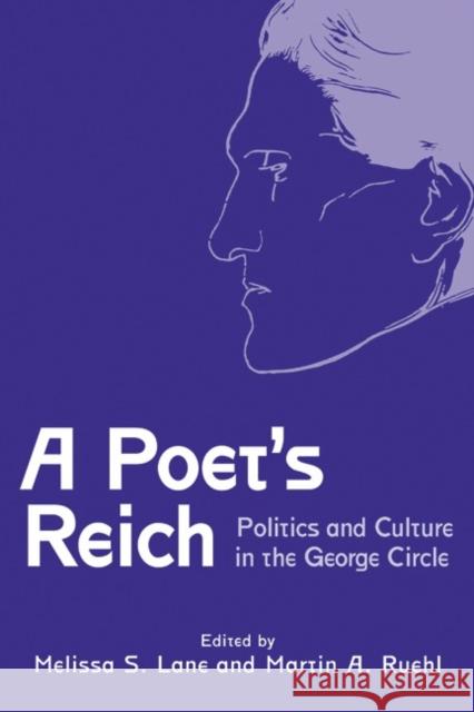 A Poet's Reich: Politics and Culture in the George Circle Lane, Melissa S. 9781571134622