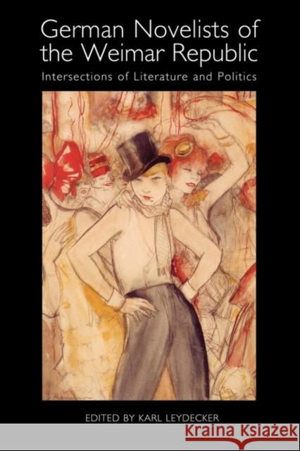 German Novelists of the Weimar Republic: Intersections of Literature and Politics Leydecker, Karl 9781571134691 Camden House (NY)