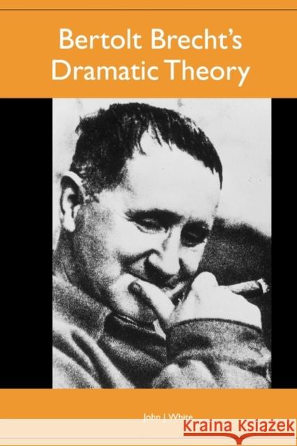 Bertolt Brecht's Dramatic Theory White, John J. 9781571134738 Camden House (NY)